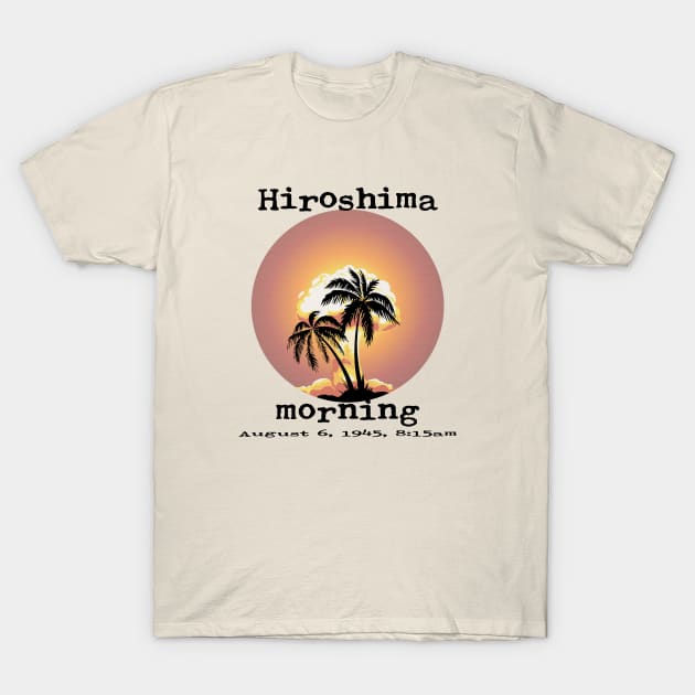 Hiroshima Morning T-Shirt by TenomonMalke